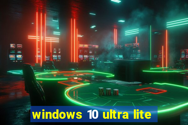 windows 10 ultra lite